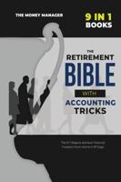 The Retirement Bible with Accounting Tricks [9 in 1]: All the Secrets Behind the Success of Entrepreneurs Became Millionaires from Scratch. Tips and Tricks to Make Money Work for You from Your Home