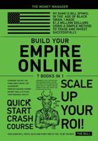 Build Your Empire Online [7 in 1]: Changing the Way You think about Money, Get Leadership, Problem-Solving e Money Magnet Skills to Ful^il Your Personal Wealth