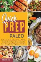 Quick Prep Paleo: The Primitive Nutritional Guide for Women Who Want to Awaken Genetic Origins, Tap into Inexhaustible Source of Energy for Rapid Weight Loss with No-Stress