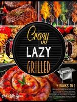 Crazy, Lazy, Grilled! [4 Books in 1]