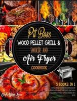 Pit Boss Wood Pellet Grill & Smoker and Air Fryer Cookbook [5 Books in 1]