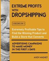 Extreme Profits With Dropshipping [5 Books in 1]