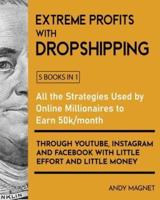 Extreme Profits With the Dropshipping Model [5 Books in 1]