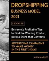 Dropshipping Business Model 2021 [5 Books in 1]