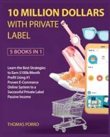 10 Million Dollars With Private Label [5 Books in 1]