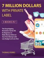 7 Million Dollars With Private Label [5 Books in 1]