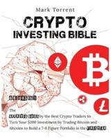 Crypto Investing Bible [6 Books in 1]: The Approved Guide by the Best Crypto Traders to Turn Your $200 Investment by Trading Bitcoin and Altcoins to Build a 7-8 Figure Portfolio in the First Year