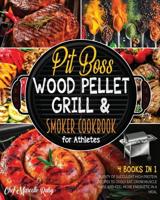 Pit Boss Wood Pellet Grill &amp; Smoker Cookbook for Athletes [4 Books in 1]: Plenty of Succulent High Protein Recipes to Godly Eat, Grow Muscle Mass and Feel More Energetic in a Meal