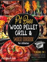 Pit Boss Wood Pellet Grill &amp; Smoker Cookbook for Athletes [4 Books in 1]:: Hundreds of Healthy High Protein Recipes to Burn Fat, Feel Good and Raise Body's Energy in a Bite