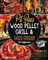 Pit Boss Wood Pellet Grill &amp; Smoker Cookbook for Beginners [4 Books in 1]:: An Abundance of Succulent Recipes to Godly Eat, Feel More Energetic and Leave Them Speechless in a Bite