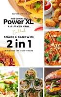 The Complete Power XL Air Fryer Grill Cookbook: Snack and Sandwich 2 Cookbooks in 1