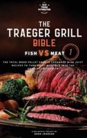 The Traeger Grill Bible: Fish VS Meat Vol. 1