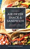 Air Fryer Snack and Sandwich Vol. 1: Everyday Quick and Easy Recipes for Air Fryer Lovers