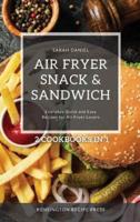 Air Fryer Snack and Sandwich 2 Cookbooks in 1: Everyday Quick and Easy Recipes for Air Fryer Lovers