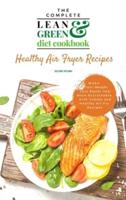 The Complete Lean and Green Diet Cookbook: Healthy Air Fryer Recipes