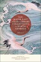 Inside Major East Asian Library Collections in North America. Volume 1