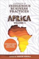 Casebook of Indigenous Business Practices in Africa. Volume 1 Apprenticeship, Craft, and Healthcare