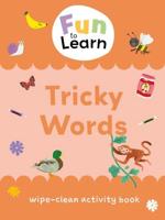 Fun To Learn Wipe-Clean Activity Books. Fun to Learn Wipe Clean: Tricky Words
