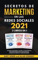 SECRETOS DE MARKETING EN LA REDES SOCIALES 2021 3 LIBROS EN 1 Facebook, Instagram Y Youtube, La Guia Definitiva Para Principiantes Para Principiantes Para Hacer Crecer Su Audiencia, Su Negocio Y Ganar Mas Dinero