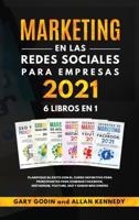 MARKETING EN LA REDES SOCIALES PARA EMPRESAS 2021 6 LIBROS EN 1 Planifique Su Éxito Con El Curso Definitivo Para Principiantes Para Dominar Facebook, Instagram, YouTube, SEO Y Ganar Más Dinero