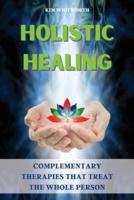 HOLISTIC HEALING: COMPLEMENTARY THERAPIES THAT TREAT THE WHOLE PERSON