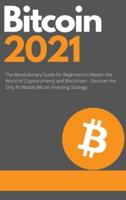 Bitcoin 2021 - The Rise of a New Monetary Standard: The Revolutionary Guide for Beginners to Master the World of Cryptocurrency and Blockchain - Discover the Only Profitable Bitcoin Investing Strategy
