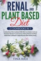 Renal And Plant Based Diet - 2 Cookbooks in 1