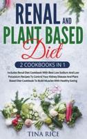 Renal And Plant Based Diet - 2 Cookbooks in 1