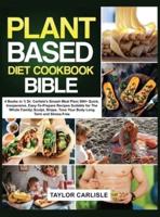 The Plant Based Diet Cookbook Bible