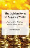 The Golden Rules Of Acquiring Wealth
