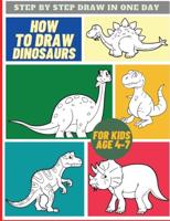 How To Draw Dinosaurs For Kids Age 4-7: Easy &amp; Simply Guide for Kids to Draw a Jurassic Creature - Learn To Draw in a Day,Great Gift for all Ages