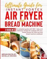 Ultimate Guide Bread Machine and Instant Vortex Air Fryer