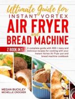 Ultimate Guide Bread Machine and Instant Vortex Air Fryer