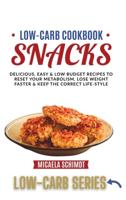 LOW-CARB COOKBOOK-SNACKS: DELICIOUS, EASY, AND LOW BUDGET RECIPES TO RESET YOUR METABOLISM, LOSE WEIGHT FASTER&amp; KEEP THE CORRECT LIFE-STYLE.