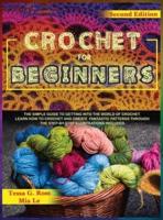 CROCHET FOR BEGINNERS: The simple guide to getting into the world of crochet. Learn how to crochet and create fantastic patterns through the step-by-step illustrations iincluded.