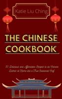 The Chinese Cookbook: 50 Delicious and Affordable Recipes to do Chinese Dishes at Home like a True Seasoned Chef