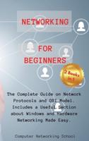 Networking for Beginners: 2 Books in 1: The Complete Guide on Network Protocols and OSI Model. Includes a Useful Section about Windows and Hardware Networking Made Easy.