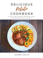 Delicious Potato Cookbook: 350 quick and wholesome homemade recipes to celebrate the beauty of potato