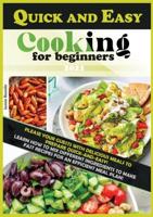 QUICK AND EASY COOKING FOR BEGINNERS: PLEASE YOUR GUESTS WITH DELICIOUS MEALS TO PREPARE QUICK-AND-EASY!