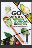 GO VEGAN COOKBOOK QUINOA RECIPES: PLANT-BASED RECIPES FOR BEGINERS, FOR A HEALTHY AND COPLETE DIET IN ARMONY WITH THE NATURE.