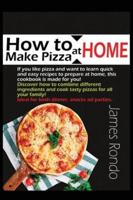 HOW TO MAKE PIZZA AT HOME: IF YOU LIKE PIZZA AND WANT TO LEARN QUICK AND EASY RECIPES TO PREPARE AT HOME, THIS COOKBOOK IS MADE FOR YOU! DISCOVER HOW TO COMBINE DIFFERENT INGREDIENTS AND COOK TASTY PIZZAS FOR ALL YOUR FAMILY! IDEAL FOR BOTH DINNER, SNACK 