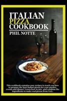 ITALIAN PIZZA COOKBOOK: THIS COOKBOOK CONTAINS EASY RECIPES TO TEACH YOU HOW TO PREPARE THE BEST ITALIAN PIZZAS FOR YOUR PARTIES, EVENTS AND DINNER! LEARN HOW TO MIX AND COMBINE THE INGREDIENTS TO MAKE PIZZAS FROM ITALY.