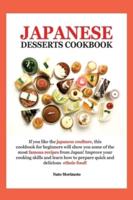JAPANESE DESSERT COOKBOOK: IF YOU LIKE THE JAPANESE COULTURE, THIS COOKBOOK FOR BEGINNERS WILL SHOW YOU SOME OF THE MOST FAMOUS RECIPES FROM JAPAN! IMPROVE YOUR COOKING SKILLS AND LEARN HOW TO PREPARE QUICK AND DELICIOUS ETHNIC FOOD!