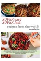 SUPER EASY SUPER FAST RECIPES FROM THE WORLD : IF YOU LIKE TO PREPARE TASTY MEALS FROM DIFFERENT COUNTRIES AND COULTURES, THIS COULD BE THE RIGHT COOKBOOK FOR YOU! LEARN HOW TO COOK YUMMY MEALS QUICK AND EASY,TO BUILD A SIMPLE BUT EFFECTIVE MEAL PLAN, WIT