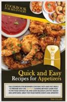 QUICK AND EASY RECIPES FOR APPETIZERS: THIS COOKBOOK FOR BEGINNERS CONTAINS TASTY AND FAST MEALS TO PREPARE WITH THE AIR FRYER COOKING METHOD! LEARN HOW TO FRY FOOD WITHOUT OUL AND COOK DELICIOUS LOW-FAT SNACKS AND APPETIZERS, GREAT FOR YOUR PARTIES EVENT