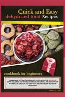 QUICK AND EASY DEHYDRATED FOOD RECIPES: LEARN HOW TO COOK DEHYDRATED FOOD WITH YOUR AIR FRYER! COOK DELICIOUS AND ENERGETIC MEALS AND GET ALL THE BENEFITS OF A COMPLETE AND HEALTHY DIET WITH THIS NEW RECIPE BOOK FOR BEGINNERS
