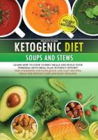 KETOGENIC DIET SOUPS AND STEWS COOKBOOK: Learn how to cook yummy meals and build your personal keto meal plan without effort! This cookbook contains quick and easy recipes, ideal for weight loss and body healing!