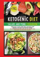 KETOGENIC DIET SALADS AND PORK (second edition): Learn how to cook yummy meals and build your personal keto meal plan without effort! This cookbook contains quick and easy recipes, ideal for weight loss and body healing!
