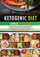 KETOGENIC DIET DINNER COOKBOOK (second edition): Learn how to cook yummy meals and build your personal keto meal plan without effort! This cookbook contains quick and easy recipes, ideal for weight loss and body healing!