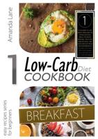 LOW CARB DIET COOKBOOK BREAKFAST: IF YOU WAN TTO LOSE WEIGHT WHILE KEEP ON EATING DELICIOUS MEALS, THIS RECIPES BOOK WILL TEACH YOU SOME DELICIOUS AND QUICK-AND-EASY IDEAS FOR YOUR BREAKFAST! PLEASURE YOUR FAMILY WITH YOUR COOKING SKILLS AND GIVE YOUR DAY